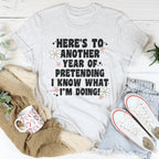 Here's To  Another Year Of Pretending I Know What I'm Doing Tee Peachy Sunday