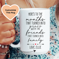 Here's To The Months That Turned Into Years Custom Mug Peachy Sunday