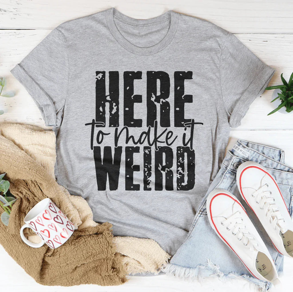 Here To Make It Weird Tee Peachy Sunday