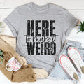 Here To Make It Weird Tee Peachy Sunday