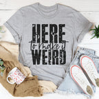 Here To Make It Weird Tee Peachy Sunday