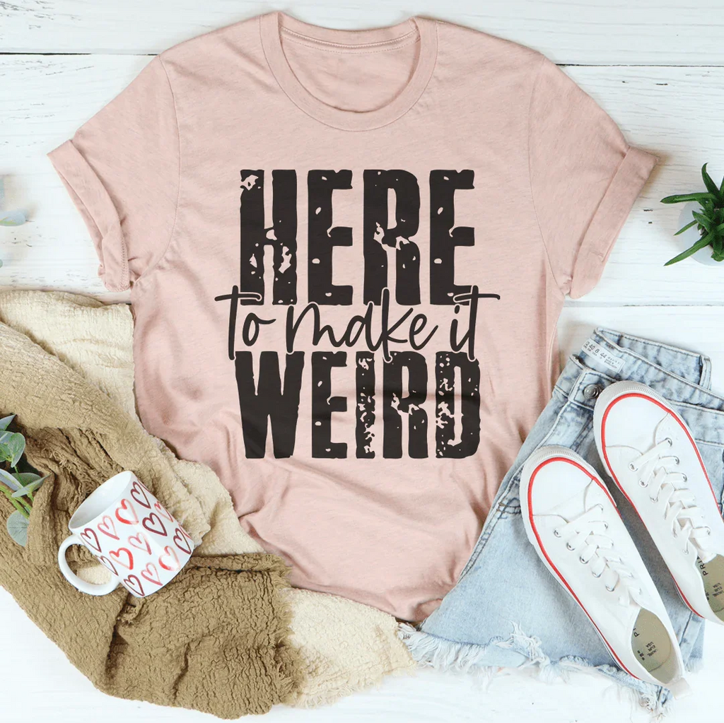 Here To Make It Weird Tee Peachy Sunday