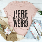 Here To Make It Weird Tee Peachy Sunday