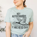 Hey Autocorrect It Was Never Duck Tee Peachy Sunday