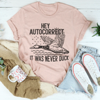 Hey Autocorrect It Was Never Duck Tee Peachy Sunday