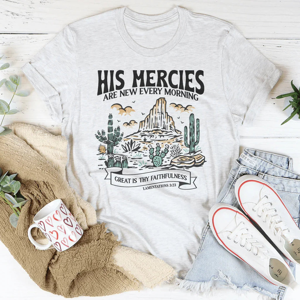 His Mercies Are New Every Morning Great Is Thy Faithfulness Lamentations 3:23 Tee Peachy Sunday