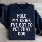 Hold My Drink I've Got To Pet That Dog Sweatshirt Peachy Sunday