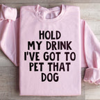 Hold My Drink I've Got To Pet That Dog Sweatshirt Peachy Sunday