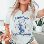Hold On I Gotta Poop Tee
