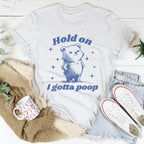 Hold On I Gotta Poop Tee