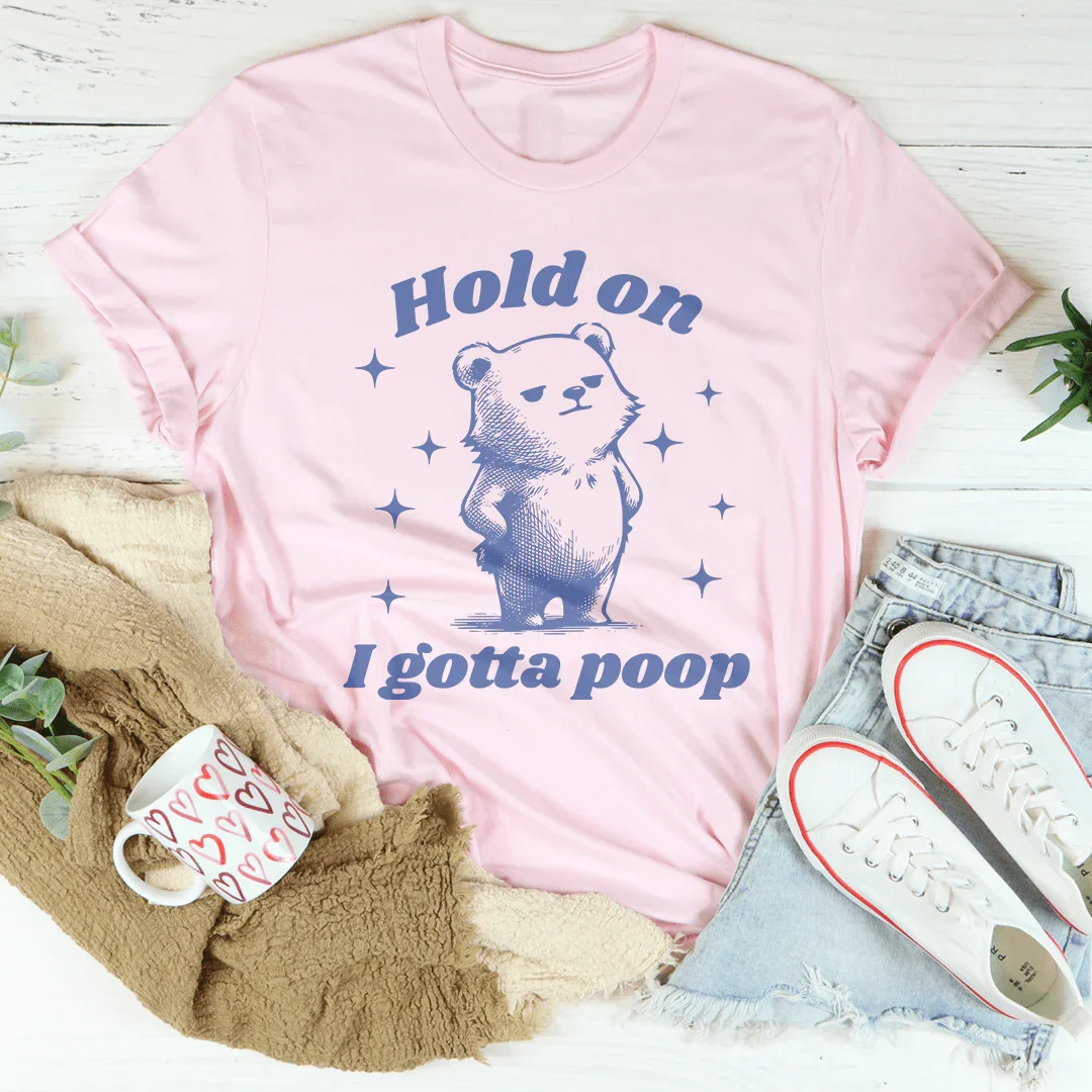 Hold On I Gotta Poop Tee