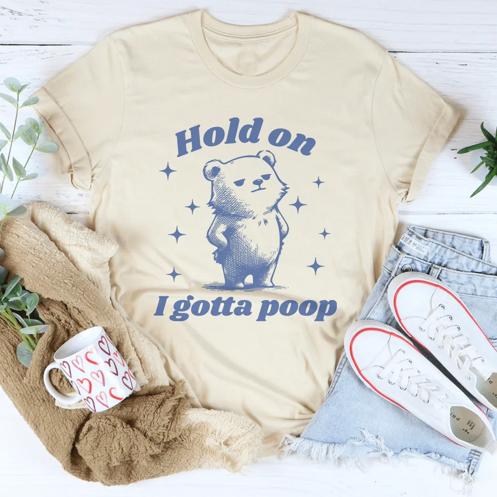 Hold On I Gotta Poop Tee