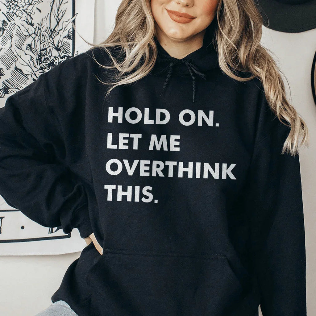 Hold On Let Me Overthink This Hoodie Peachy Sunday
