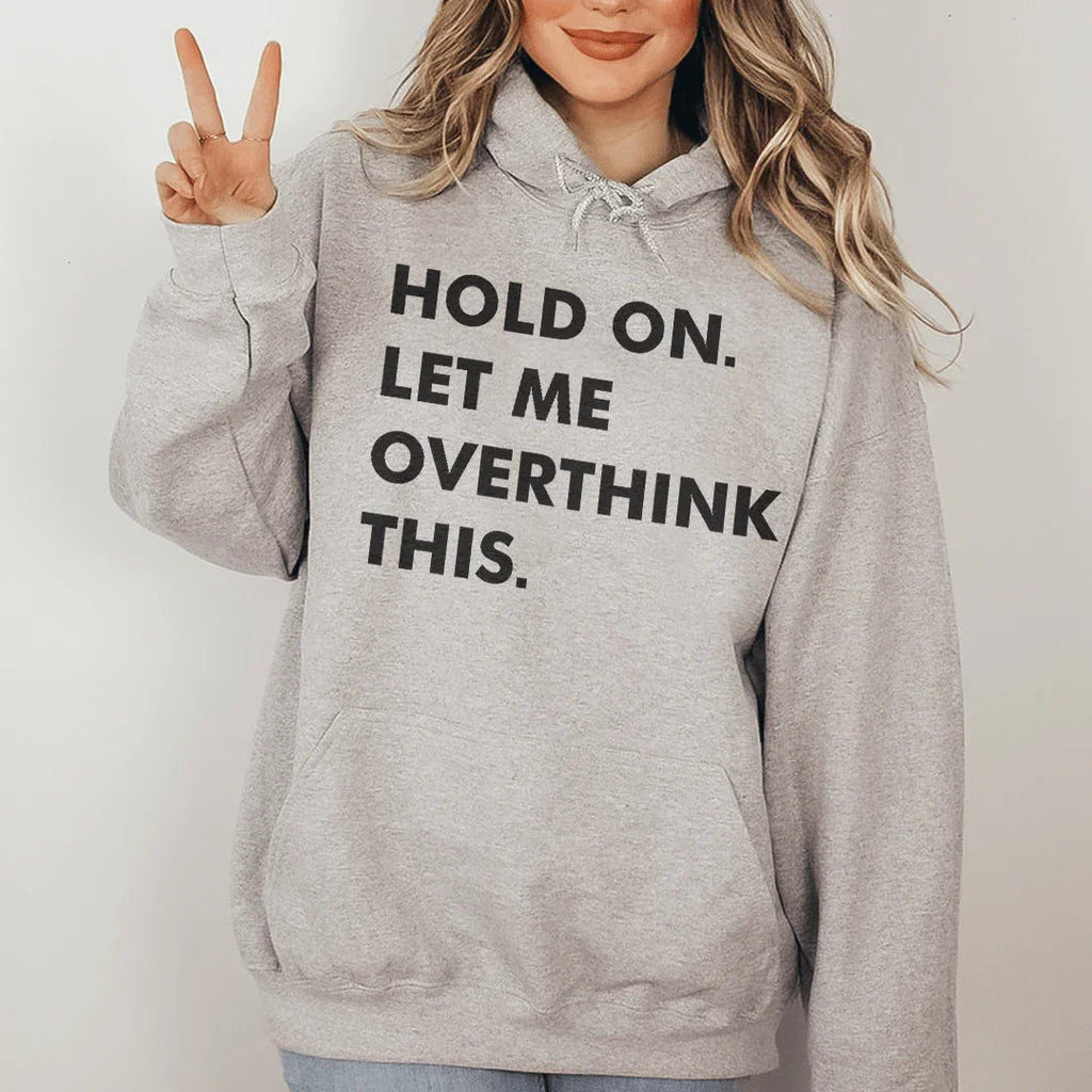 Hold On Let Me Overthink This Hoodie Peachy Sunday