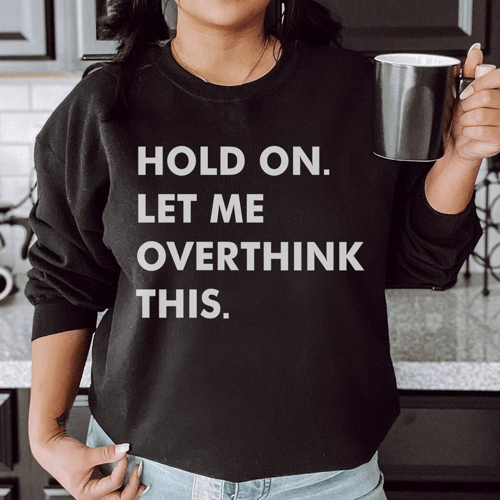Hold On Let Me Overthink This Sweatshirt Peachy Sunday