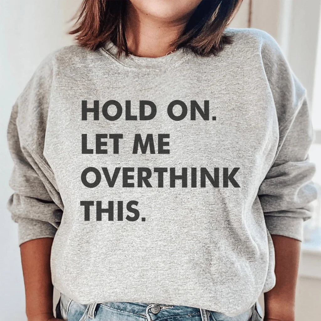 Hold On Let Me Overthink This Sweatshirt Peachy Sunday