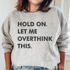 Hold On Let Me Overthink This Sweatshirt Peachy Sunday
