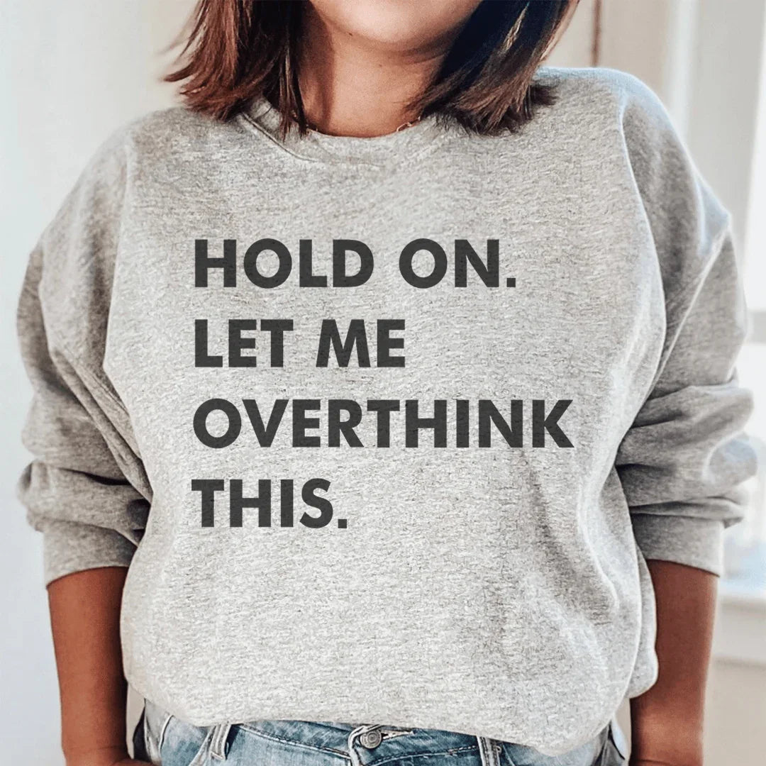 Hold On Let Me Overthink This Sweatshirt Peachy Sunday