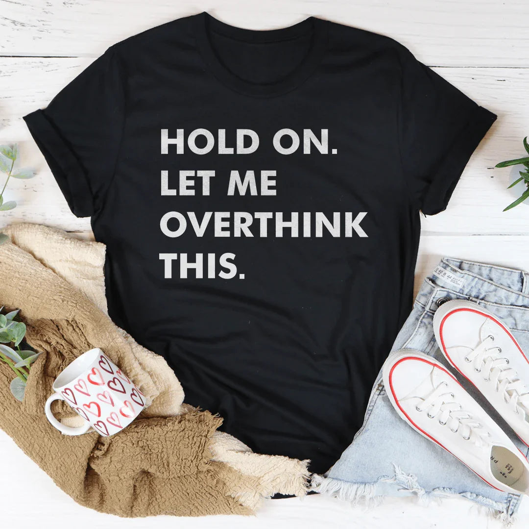 Hold On Let Me Overthink This Tee - SJB-DIAMOND ELITES