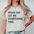 Hold On Let Me Overthink This Tee - SJB-DIAMOND ELITES