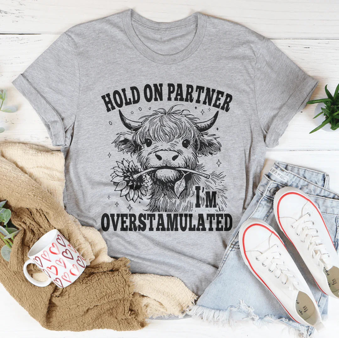 Hold On Partner I'm Overstamulated Tee Peachy Sunday