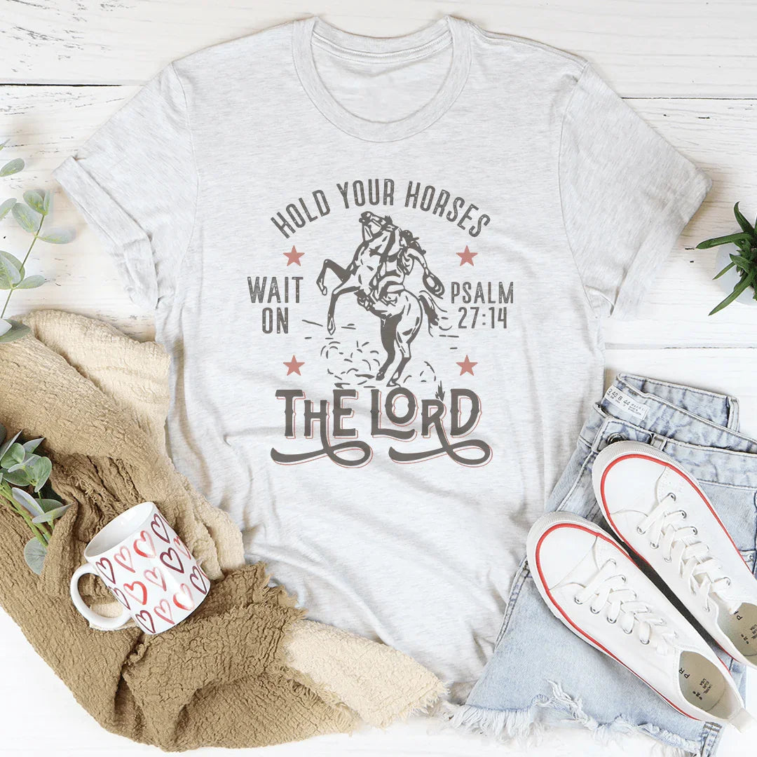 Hold Your Horses Wait On The Lord Psalm 27:14 Tee Peachy Sunday