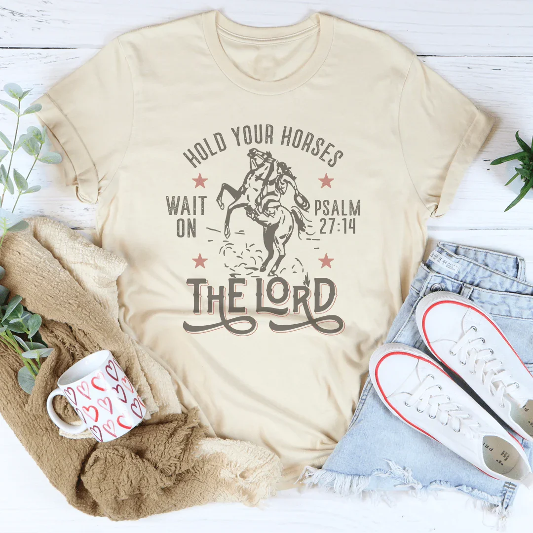 Hold Your Horses Wait On The Lord Psalm 27:14 Tee Peachy Sunday