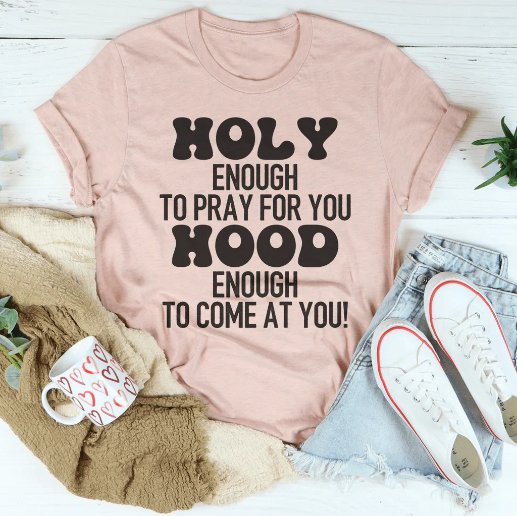 Holy Enough To Pray For You Tee Peachy Sunday