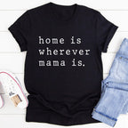 Home Is Wherever Mama Is Tee - SJB-DIAMOND ELITES