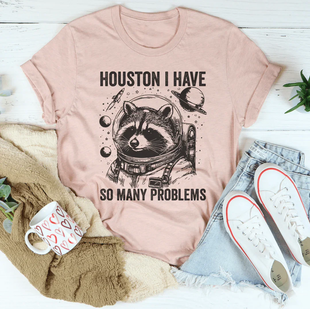 Houston I Have So Many Problems Tee Peachy Sunday