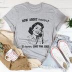 How About Never Is Never Good For You Tee Peachy Sunday