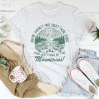 How About We Quit Our Jobs And Just Live In The Mountains Tee Peachy Sunday