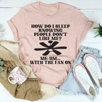 How Do I Sleep Knowing People Don't Like Me Tee