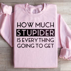 How Much Stupider Is Everything Going To Get Sweatshirt Peachy Sunday