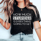 How Much Stupider Is Everything Going To Get Tee Peachy Sunday