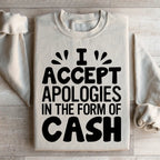 I Accept Apologies In The Form Of Cash Sweatshirt