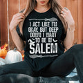 I Act Like I'm Okay But Deep Down I Want To Be In Salem Tee Peachy Sunday