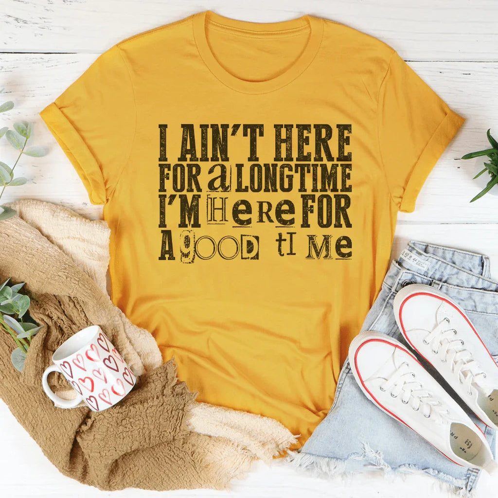 I Ain't Here For A Longtime I'm Here For A Good Time Peachy Sunday