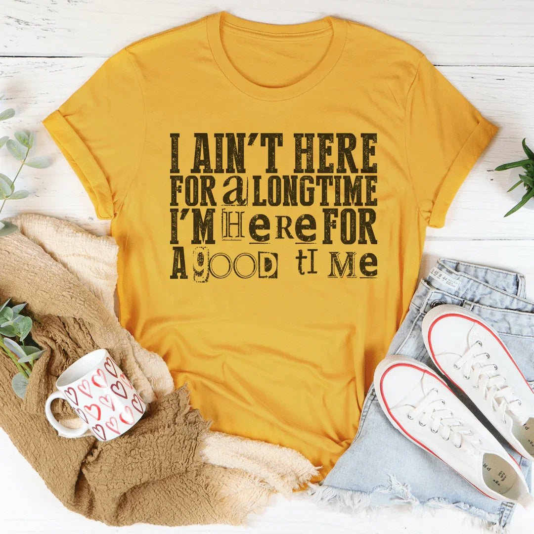I Ain't Here For A Longtime I'm Here For A Good Time Peachy Sunday