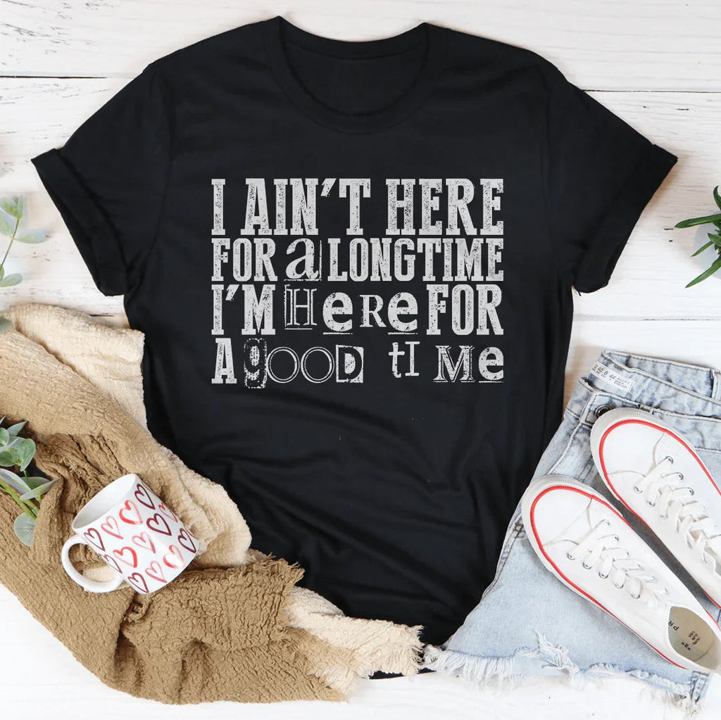 I Ain't Here For A Longtime I'm Here For A Good Time Peachy Sunday