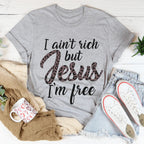 I Ain't Rich But Jesus I'm Free Tee