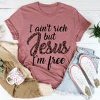 I Ain't Rich But Jesus I'm Free Tee