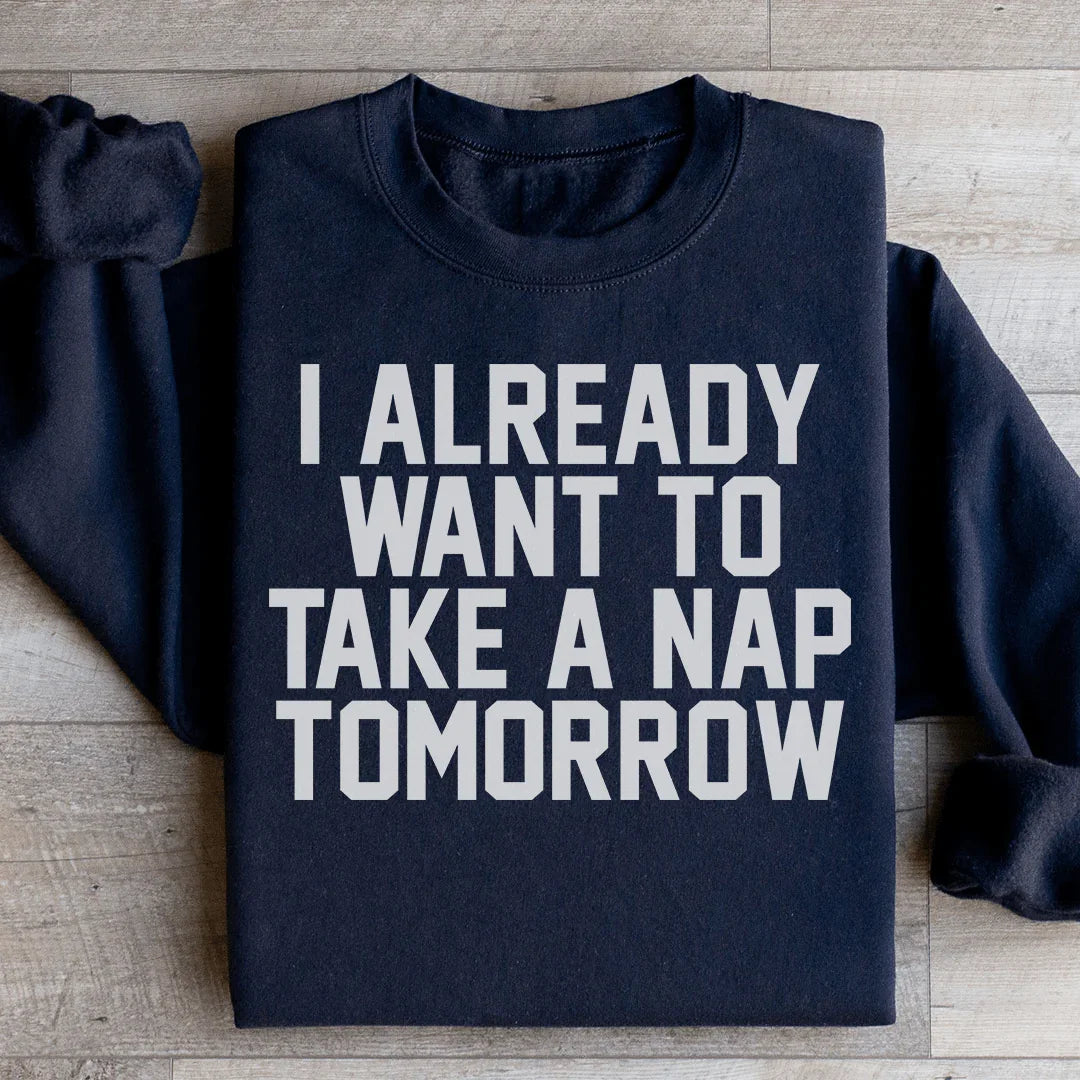 I Already Want To Take A Nap Tomorrow Sweatshirt Peachy Sunday