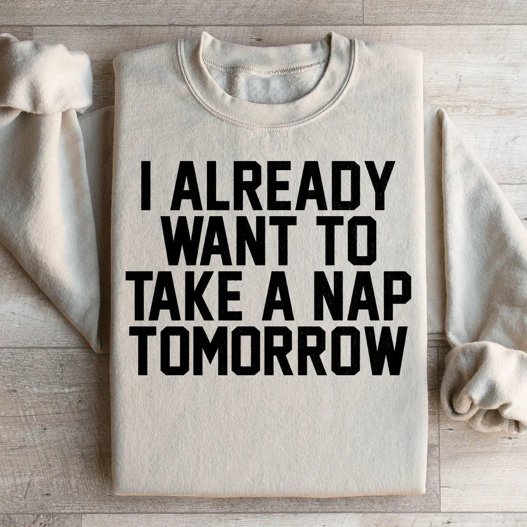 I Already Want To Take A Nap Tomorrow Sweatshirt Peachy Sunday