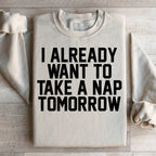 I Already Want To Take A Nap Tomorrow Sweatshirt Peachy Sunday