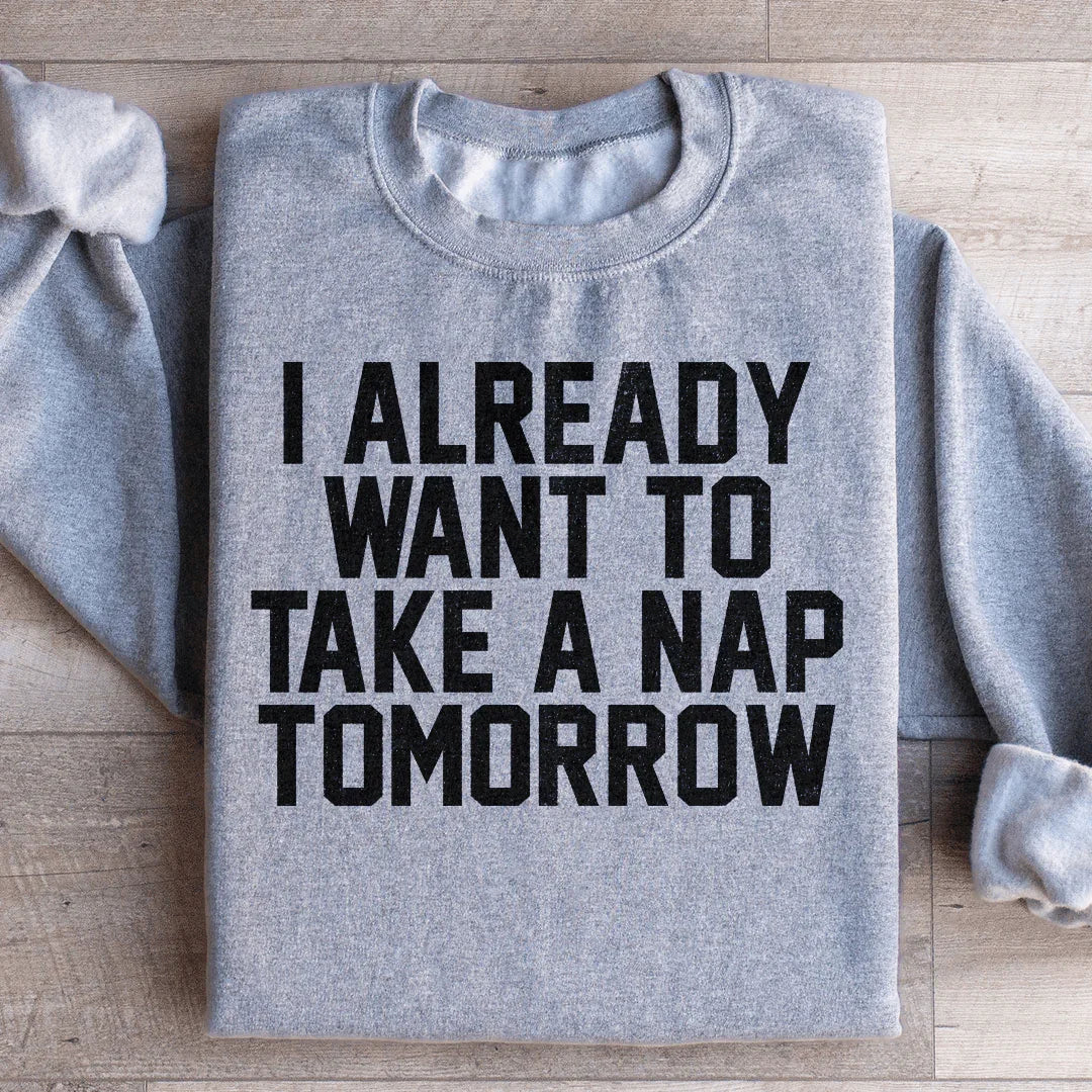 I Already Want To Take A Nap Tomorrow Sweatshirt Peachy Sunday