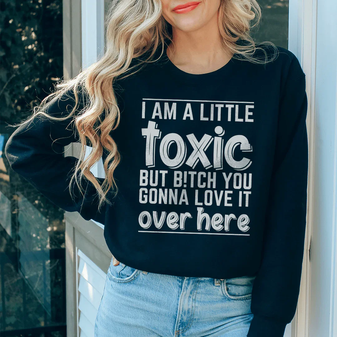 I Am A Little Toxic Sweatshirt Peachy Sunday