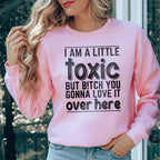 I Am A Little Toxic Sweatshirt Peachy Sunday