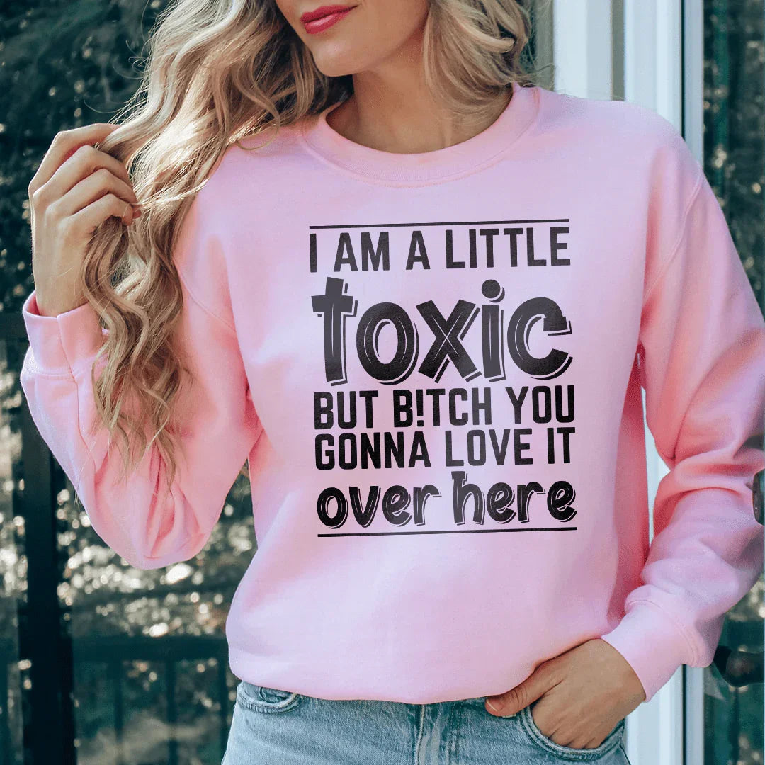 I Am A Little Toxic Sweatshirt Peachy Sunday