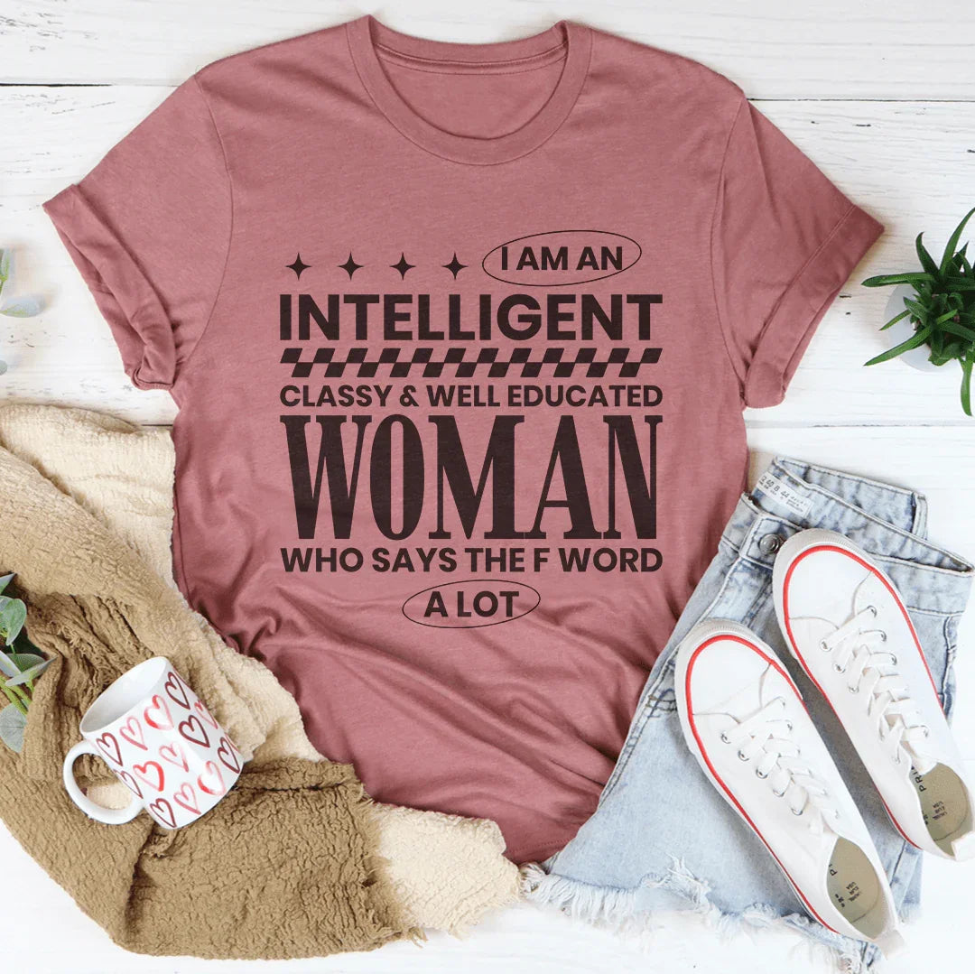 I Am An Intelligent Classy & Well Educated Women Tee Peachy Sunday